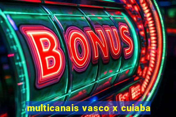 multicanais vasco x cuiaba